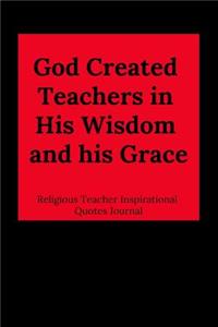 God Created Teachers in His Wisdom and His Grace