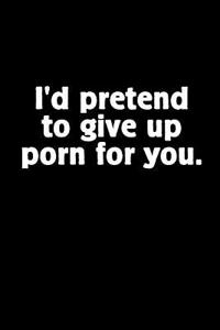 I'd Pretend to Give Up Porn for You