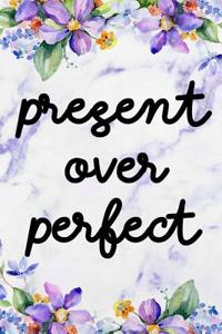 Present Over Perfect
