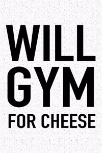 Will Gym for Cheese