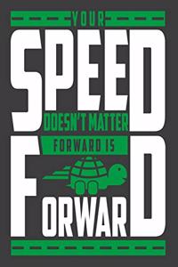 Your Speed Doesn't Matter Forward Is Forward