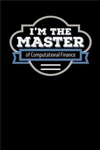 I'm the Master of Computational Finance