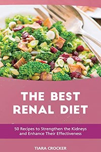 The Best Renal Diet: 50 Recipes to Strengthen the Kidneys and Enhance Their Effectiveness