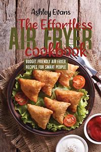 The Effortless Air Fryer Cookbook
