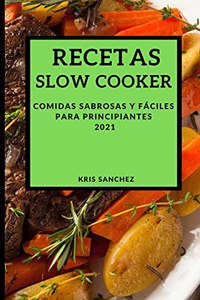 Recetas Slow Cooker 2021 (Slow Cooker Recipes Spanish Edition)