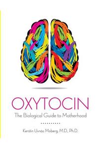 Oxytocin The Biological Guide to Motherhood