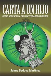 Carta a un hijo: Como aprender a ser un verdadero hombre