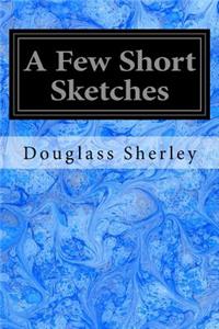 A Few Short Sketches