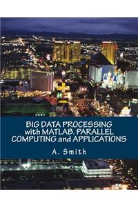 Big Data Processing with Matlab. Parallel Computing and Applications