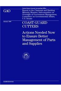 Coast Guard Cutters: Actions Needed Now to Ensure Better Management of Parts and Supplies