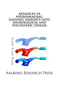 Advances in Neuroimaging: Gaining Insights Into Neurological and Psychiatric Disease