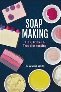 Soapmaking Tips Tricks and Troubleshooting