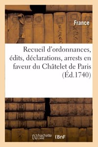 Recueil d'Ordonnances, Édits, Déclarations, Arrests, Qui Établissent En Faveur Du Châtelet de Paris