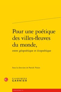 Pour Une Poetique Des Villes-Fleuves Du Monde, Entre Geopoetique Et Ecopoetique