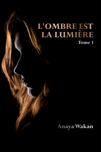 L'ombre est la lumière (Tome 1)