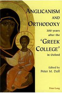 Anglicanism and Orthodoxy 300 Years After the 'Greek College' in Oxford