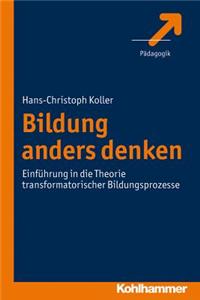 Bildung Anders Denken: Einfuhrung in Die Theorie Transformatorischer Bildungsprozesse
