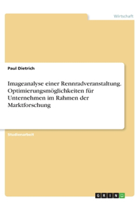 Imageanalyse einer Rennradveranstaltung. Optimierungsmöglichkeiten für Unternehmen im Rahmen der Marktforschung