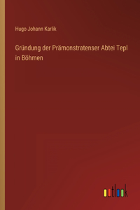 Gründung der Prämonstratenser Abtei Tepl in Böhmen