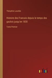 Histoire des Francais depuis le temps des gaulois jusqu'en 1830