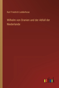 Wilhelm von Oranien und der Abfall der Niederlande