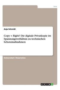 Copy = Right? Die digitale Privatkopie im Spannungsverhältnis zu technischen Schutzmaßnahmen