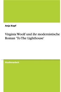 Virginia Woolf und ihr modernistischer Roman 'To The Lighthouse'