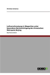 Luftverschmutzung in Megacities unter besonderer Berücksichtigung der chinesischen Metropole Beijing
