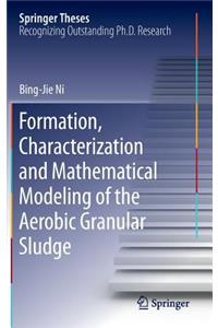 Formation, Characterization and Mathematical Modeling of the Aerobic Granular Sludge