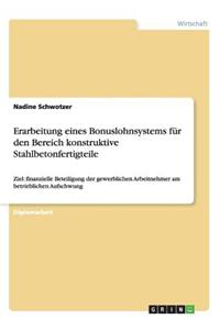 Erarbeitung eines Bonuslohnsystems für den Bereich konstruktive Stahlbetonfertigteile: Ziel: finanzielle Beteiligung der gewerblichen Arbeitnehmer am betrieblichen Aufschwung
