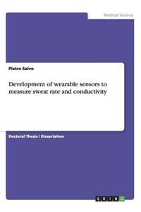 Development of wearable sensors to measure sweat rate and conductivity