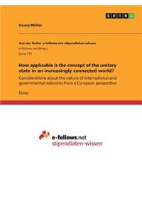 How applicable is the concept of the unitary state in an increasingly connected world?