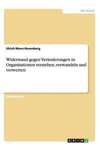 Widerstand gegen Veränderungen in Organisationen verstehen, verwandeln und verwerten