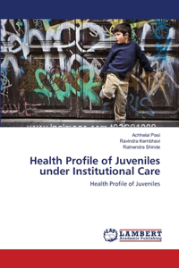 Health Profile of Juveniles under Institutional Care