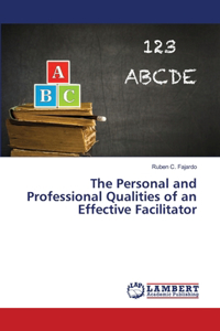 The Personal and Professional Qualities of an Effective Facilitator