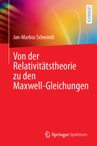 Von Der Relativitätstheorie Zu Den Maxwell-Gleichungen