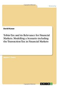 Tobin-Tax and its Relevance for Financial Markets. Modelling a Scenario including the Transaction Tax in Financial Markets