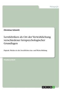 Lernfabriken als Ort der Verwirklichung verschiedener lernpsychologischer Grundlagen