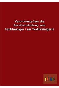 Verordnung über die Berufsausbildung zum Textilreiniger / zur Textilreinigerin