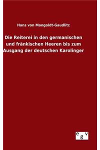 Reiterei in den germanischen und fränkischen Heeren bis zum Ausgang der deutschen Karolinger