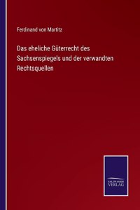 Das eheliche Güterrecht des Sachsenspiegels und der verwandten Rechtsquellen