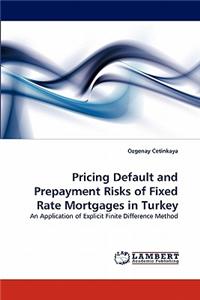 Pricing Default and Prepayment Risks of Fixed Rate Mortgages in Turkey