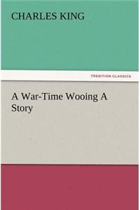 A War-Time Wooing a Story
