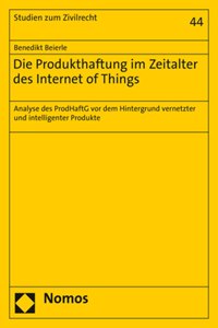 Die Produkthaftung Im Zeitalter Des Internet of Things: Analyse Des Prodhaftg VOR Dem Hintergrund Vernetzter Und Intelligenter Produkte