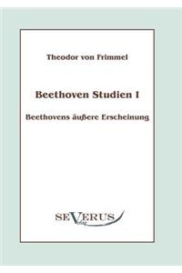 Beethoven Studien I - Beethovens äußere Erscheinung: Mit einem Vorwort von Melina Duracak