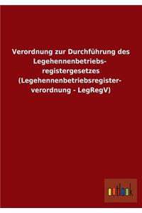 Verordnung Zur Durchfuhrung Des Legehennenbetriebsregistergesetzes (Legehennenbetriebsregisterverordnung - Legregv)