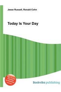 Today Is Your Day