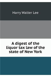A Digest of the Liquor Tax Law of the State of New York
