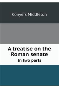 A Treatise on the Roman Senate in Two Parts