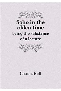 Soho in the olden time being the substance of a lecture